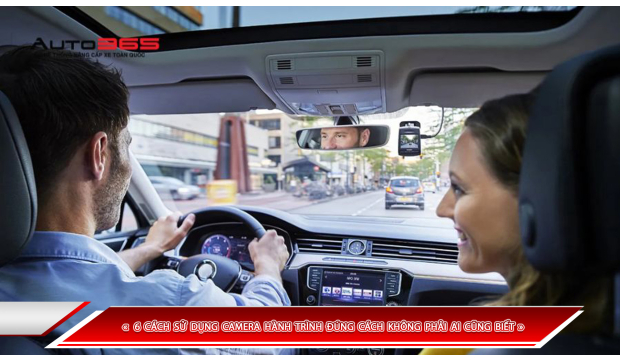 6 CÁCH SỬ DỤNG CAMERA HÀNH TRÌNH ĐÚNG CÁCH KHÔNG PHẢI AI CŨNG BIẾT
